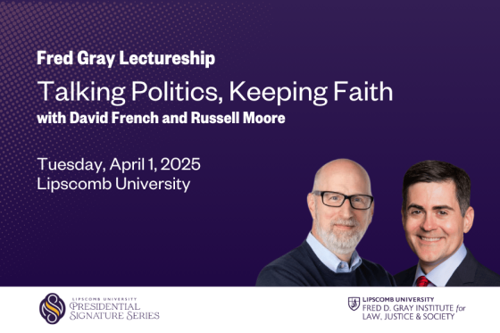 Fred Gray Lecture Lipscomb University Presidential Signature Series April 1, 2025 Talking Politics, Keeping Faith with David French and Russell Moore